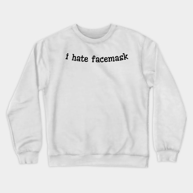 I Hate Facemask Crewneck Sweatshirt by Suva